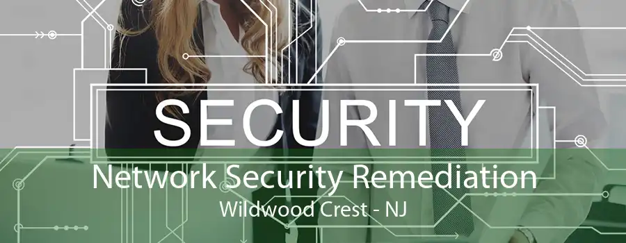 Network Security Remediation Wildwood Crest - NJ