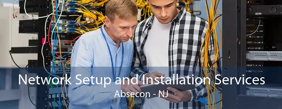 Network Setup and Installation Services Absecon - NJ