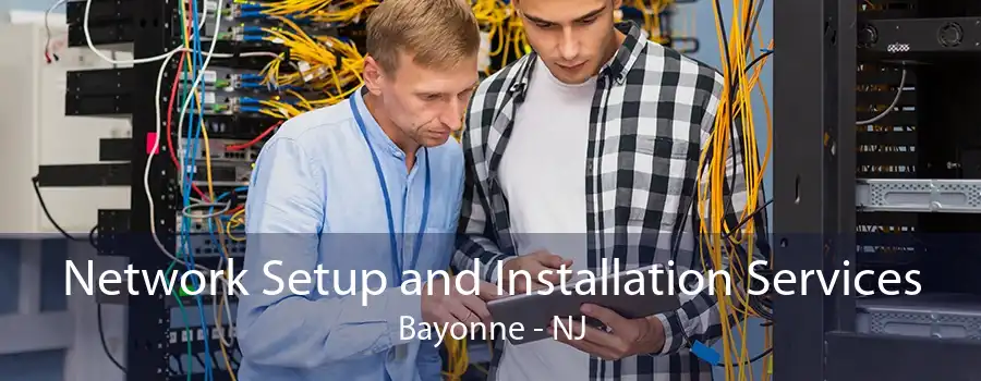 Network Setup and Installation Services Bayonne - NJ