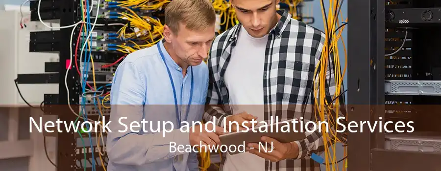 Network Setup and Installation Services Beachwood - NJ