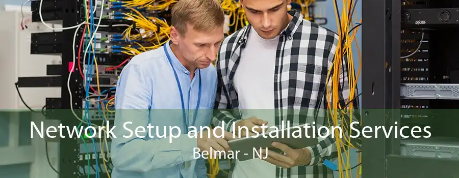 Network Setup and Installation Services Belmar - NJ