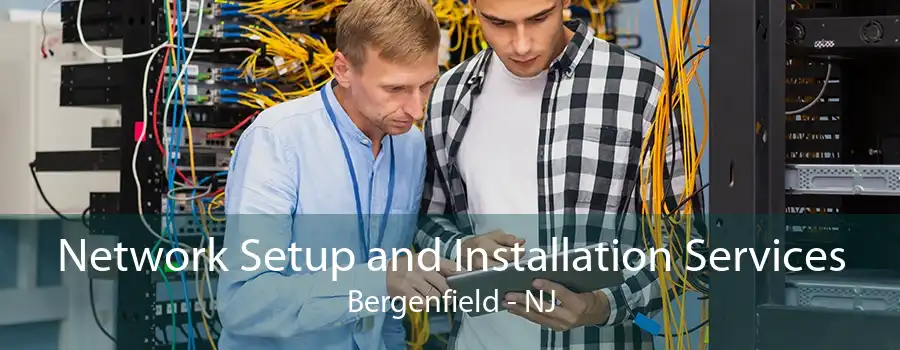 Network Setup and Installation Services Bergenfield - NJ