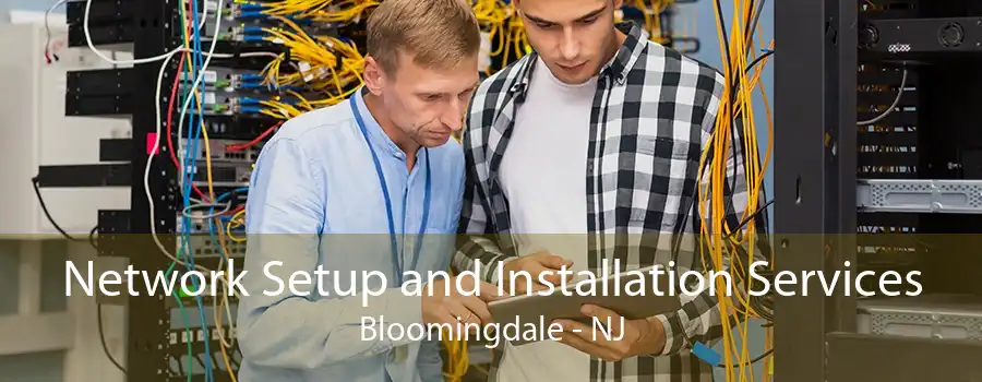 Network Setup and Installation Services Bloomingdale - NJ