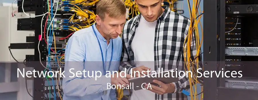 Network Setup and Installation Services Bonsall - CA