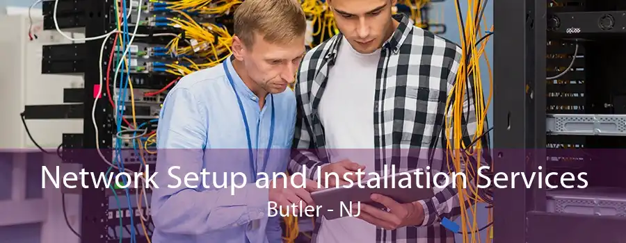 Network Setup and Installation Services Butler - NJ