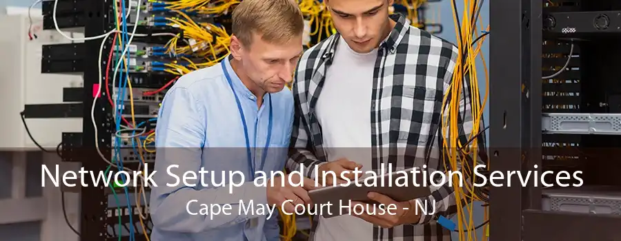 Network Setup and Installation Services Cape May Court House - NJ