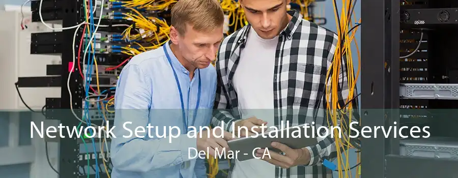 Network Setup and Installation Services Del Mar - CA