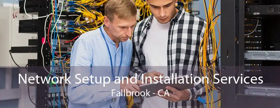 Network Setup and Installation Services Fallbrook - CA