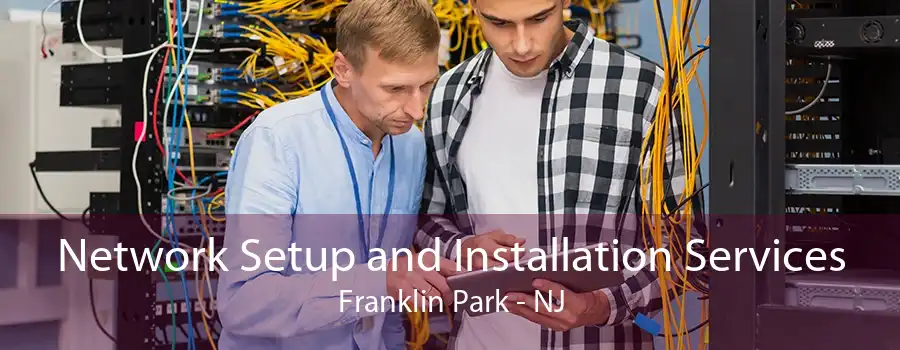 Network Setup and Installation Services Franklin Park - NJ