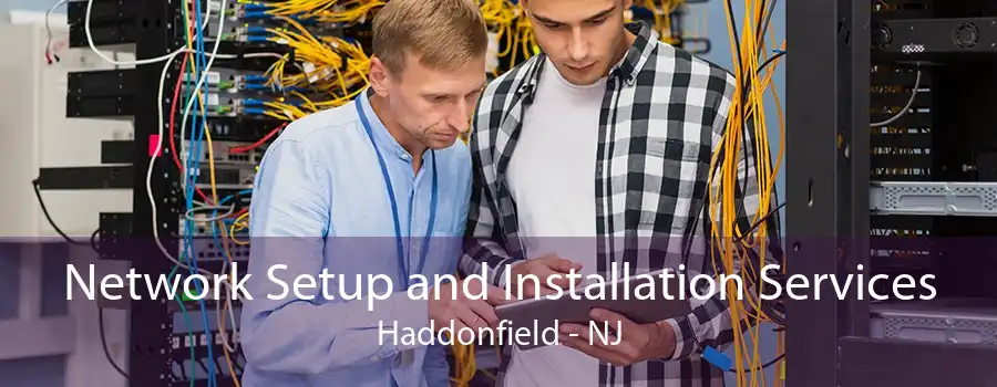 Network Setup and Installation Services Haddonfield - NJ