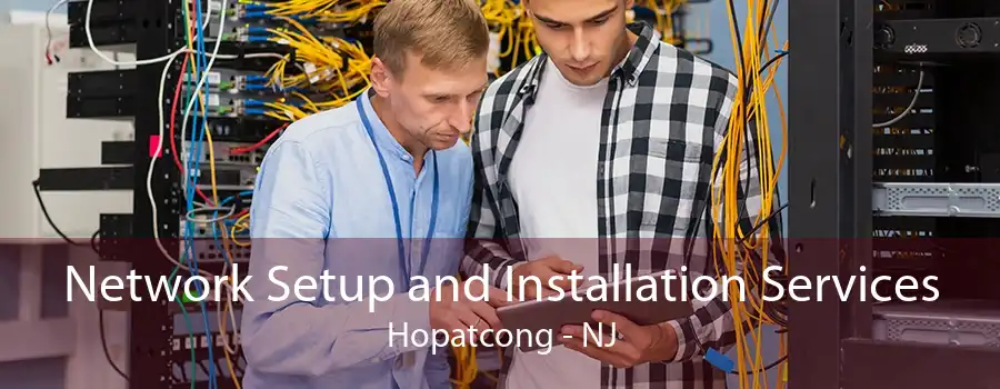 Network Setup and Installation Services Hopatcong - NJ