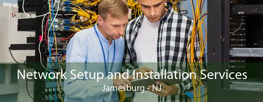 Network Setup and Installation Services Jamesburg - NJ