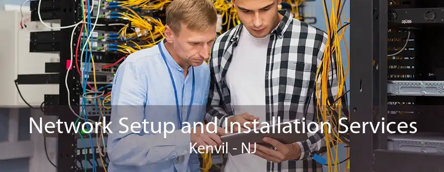 Network Setup and Installation Services Kenvil - NJ