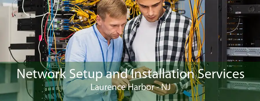 Network Setup and Installation Services Laurence Harbor - NJ