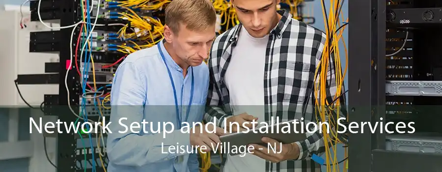 Network Setup and Installation Services Leisure Village - NJ