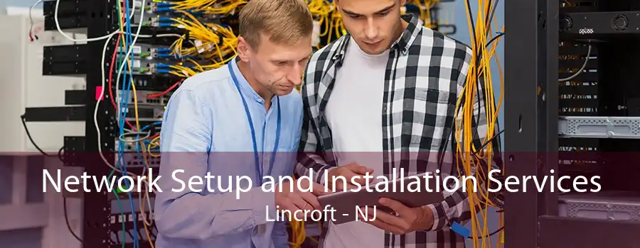 Network Setup and Installation Services Lincroft - NJ