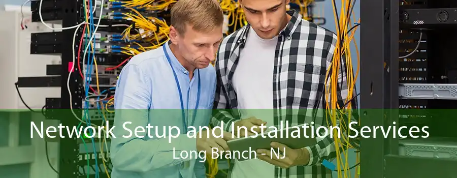 Network Setup and Installation Services Long Branch - NJ