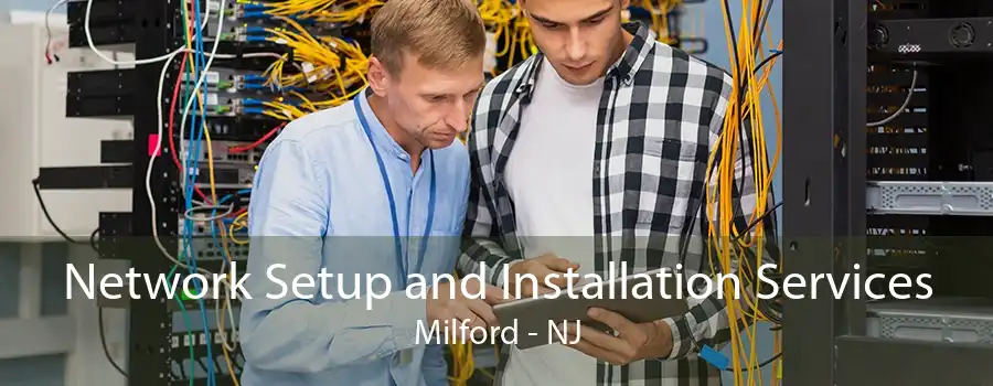 Network Setup and Installation Services Milford - NJ