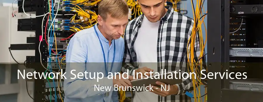 Network Setup and Installation Services New Brunswick - NJ