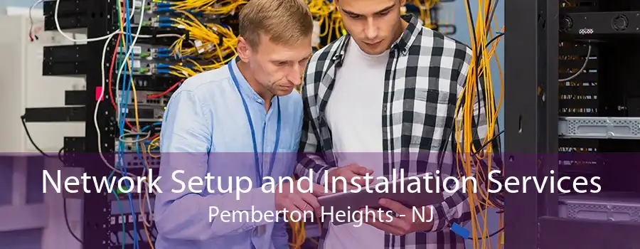 Network Setup and Installation Services Pemberton Heights - NJ