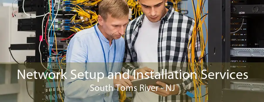 Network Setup and Installation Services South Toms River - NJ