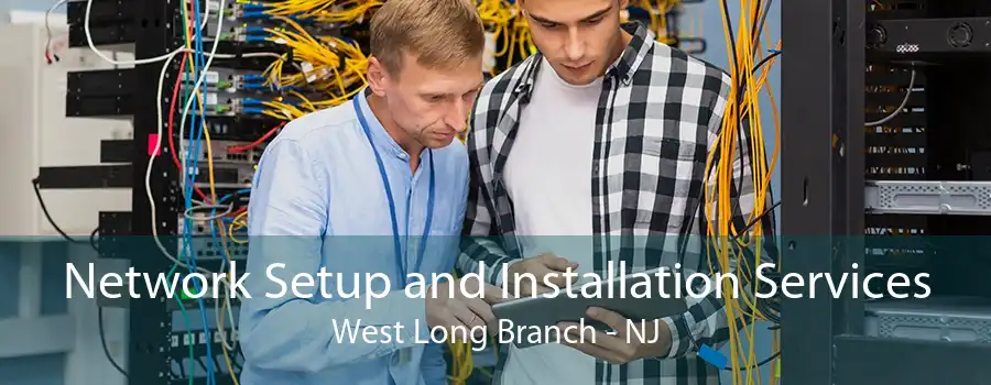 Network Setup and Installation Services West Long Branch - NJ