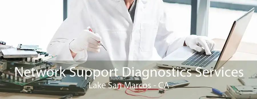 Network Support Diagnostics Services Lake San Marcos - CA