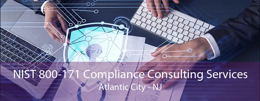 NIST 800-171 Compliance Consulting Services Atlantic City - NJ