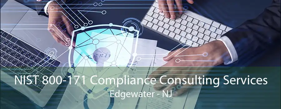 NIST 800-171 Compliance Consulting Services Edgewater - NJ