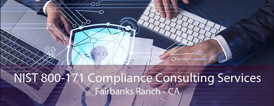 NIST 800-171 Compliance Consulting Services Fairbanks Ranch - CA