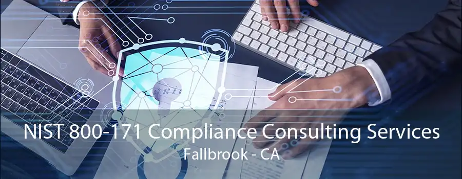 NIST 800-171 Compliance Consulting Services Fallbrook - CA