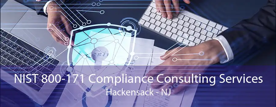 NIST 800-171 Compliance Consulting Services Hackensack - NJ