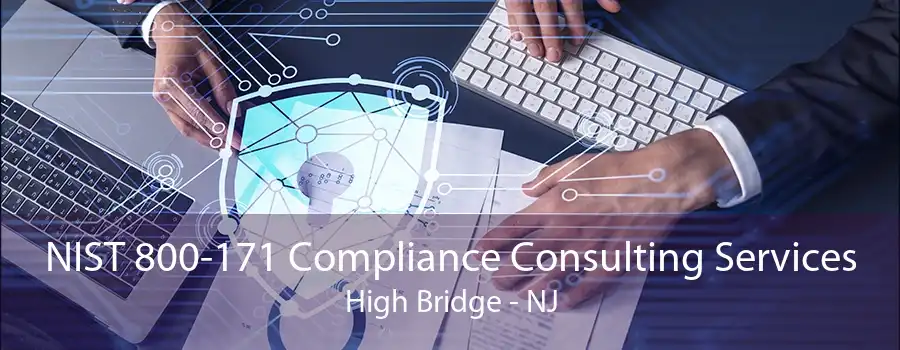 NIST 800-171 Compliance Consulting Services High Bridge - NJ