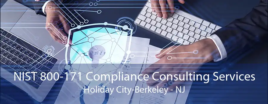 NIST 800-171 Compliance Consulting Services Holiday City-Berkeley - NJ