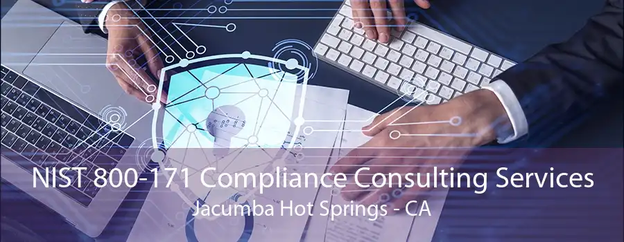 NIST 800-171 Compliance Consulting Services Jacumba Hot Springs - CA