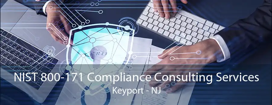 NIST 800-171 Compliance Consulting Services Keyport - NJ