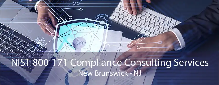 NIST 800-171 Compliance Consulting Services New Brunswick - NJ