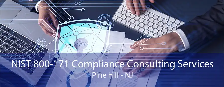 NIST 800-171 Compliance Consulting Services Pine Hill - NJ