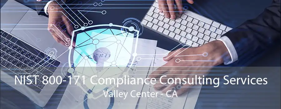 NIST 800-171 Compliance Consulting Services Valley Center - CA