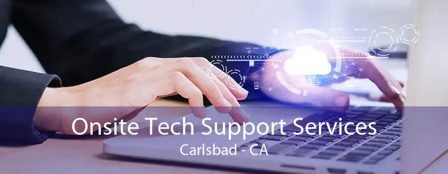 Onsite Tech Support Services Carlsbad - CA