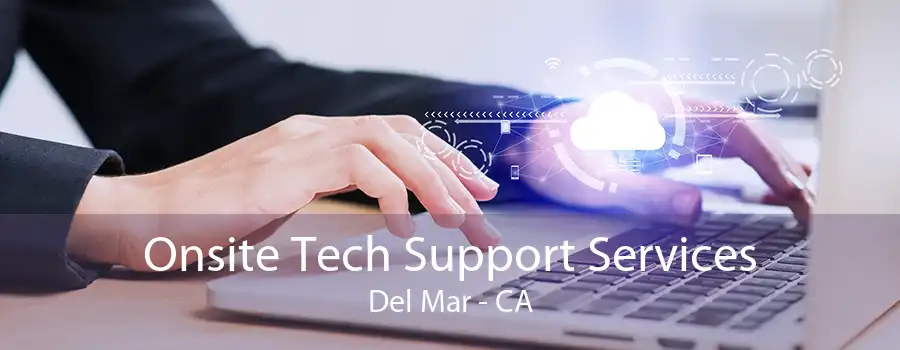 Onsite Tech Support Services Del Mar - CA