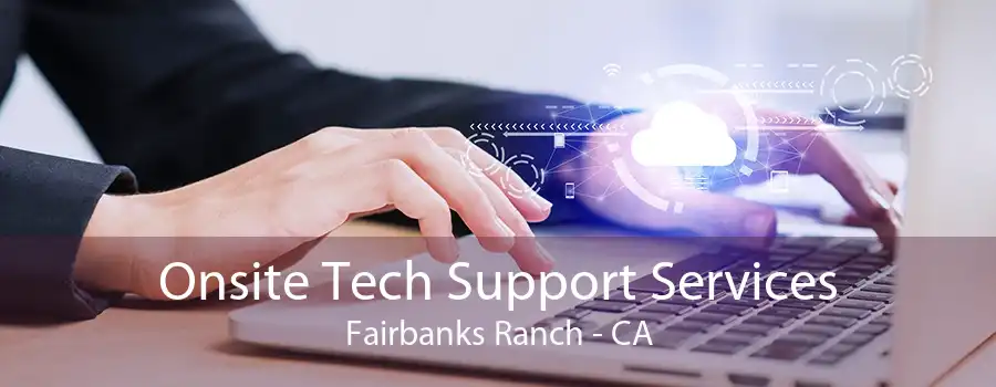 Onsite Tech Support Services Fairbanks Ranch - CA