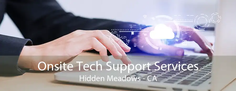 Onsite Tech Support Services Hidden Meadows - CA