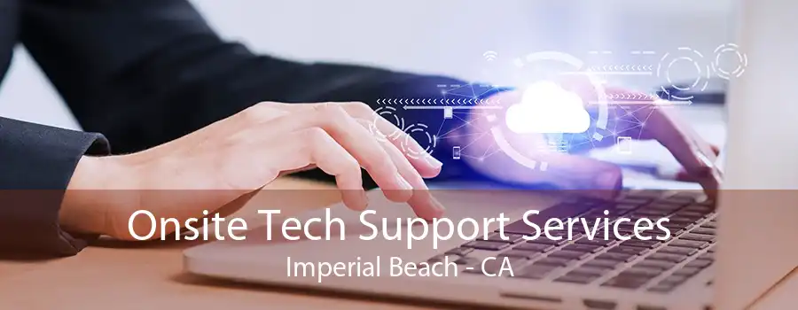 Onsite Tech Support Services Imperial Beach - CA