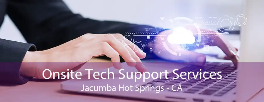 Onsite Tech Support Services Jacumba Hot Springs - CA