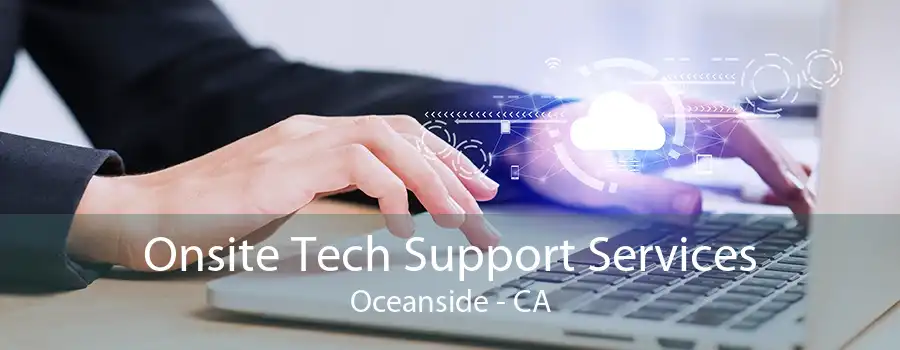 Onsite Tech Support Services Oceanside - CA