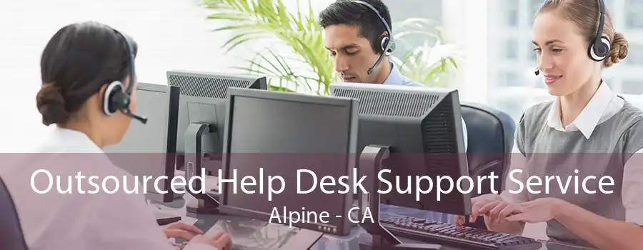 Outsourced Help Desk Support Service Alpine - CA