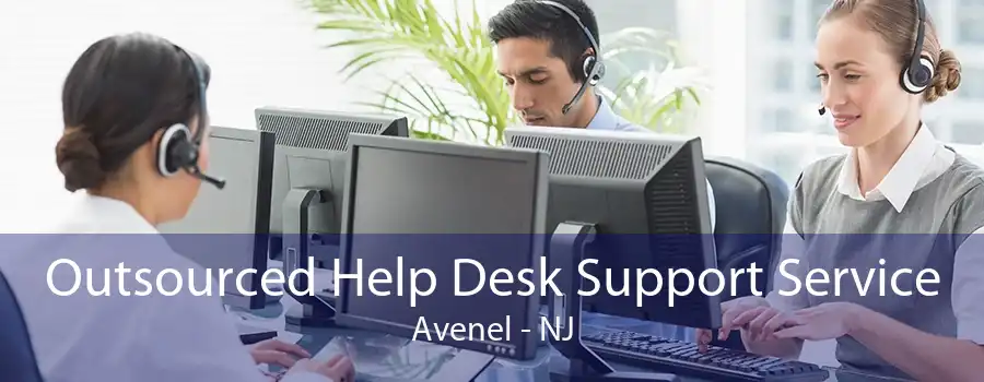 Outsourced Help Desk Support Service Avenel - NJ