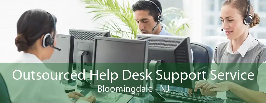 Outsourced Help Desk Support Service Bloomingdale - NJ