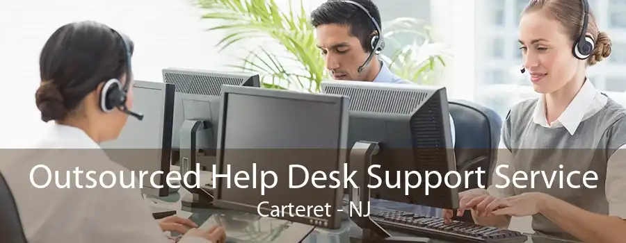 Outsourced Help Desk Support Service Carteret - NJ